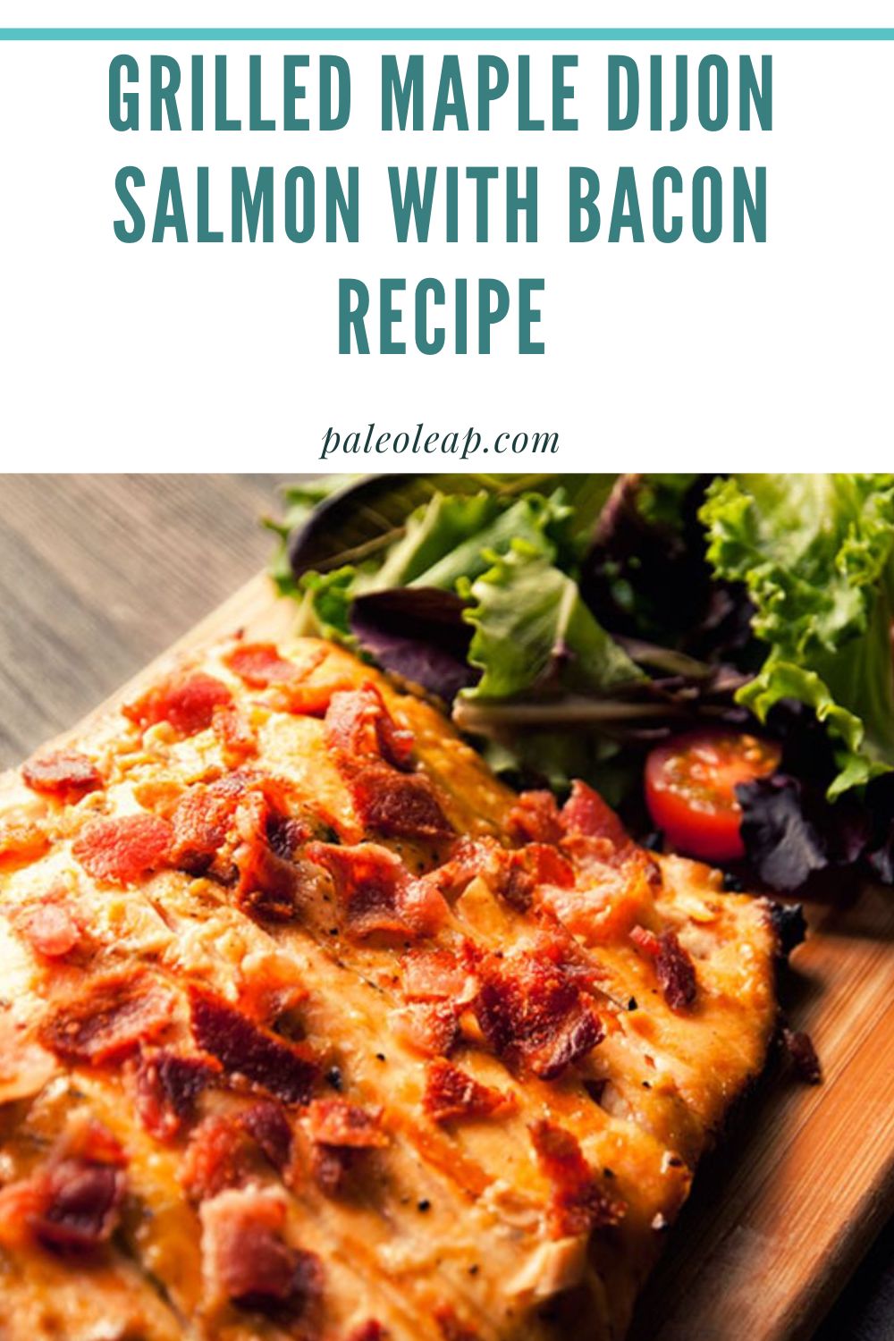 Grilled Maple Dijon Salmon With Bacon Recipe Paleo Leap