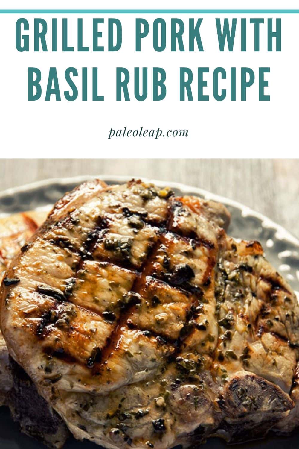 Grilled Pork With Basil Rub Recipe Paleo Leap