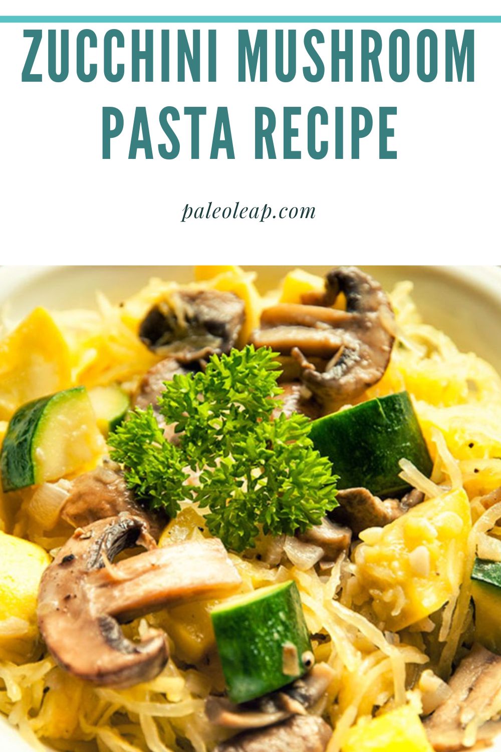 Zucchini and Mushroom Pasta Recipe Paleo Leap