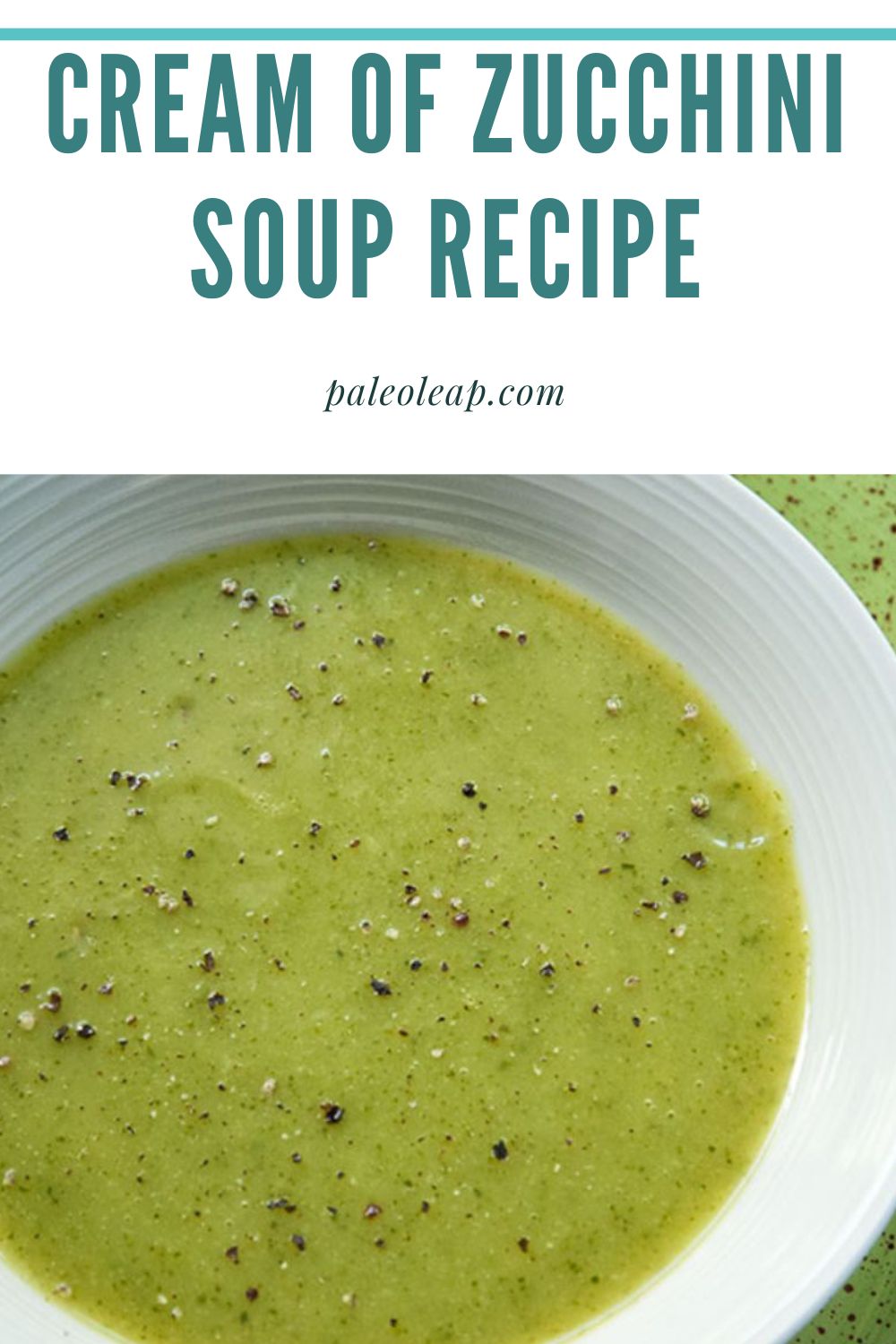 Cream of Zucchini Soup Recipe Paleo Leap