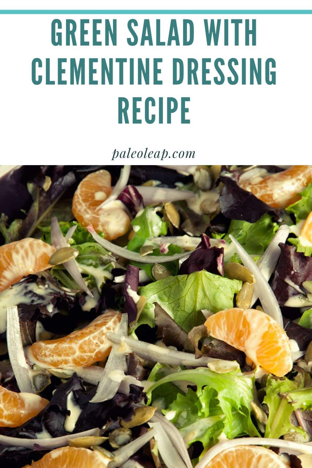 Green Salad With Clementine Dressing Recipe Paleo Leap