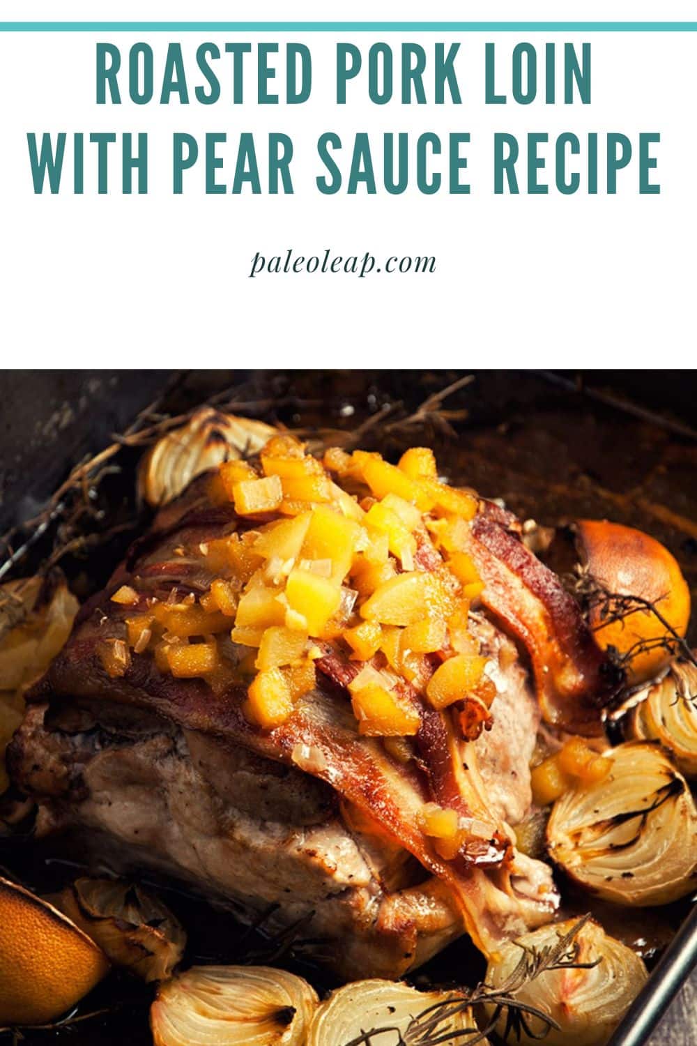 Roasted Pork Loin With Pear Sauce Recipe Paleo Leap