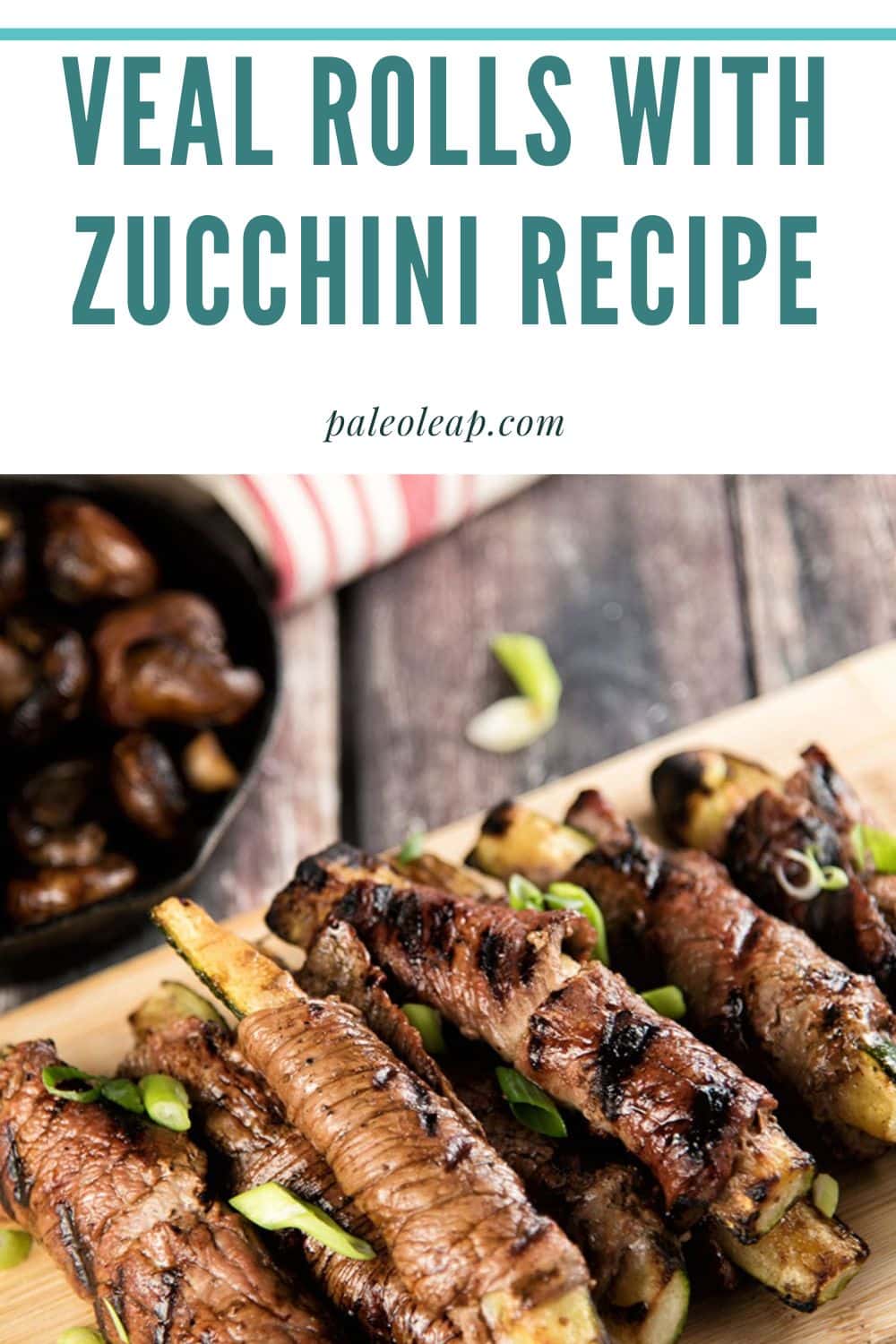 Veal Rolls With Zucchini Recipe Paleo Leap