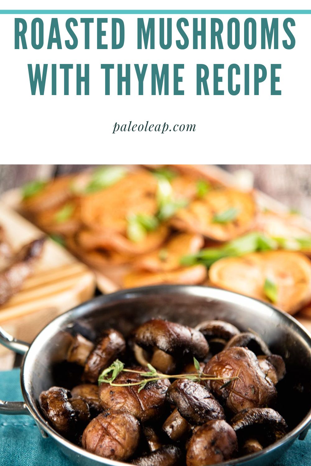 Roasted Mushrooms With Thyme Recipe Paleo Leap