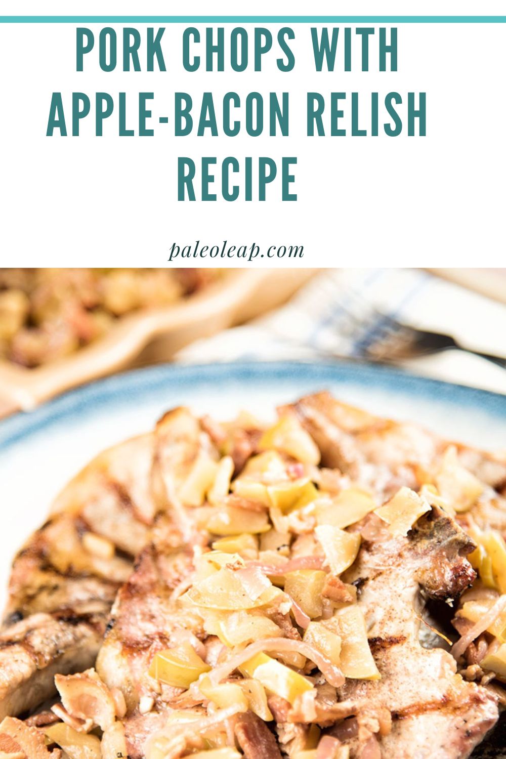 Pork Chops With Apple-Bacon Relish Recipe | Paleo Leap