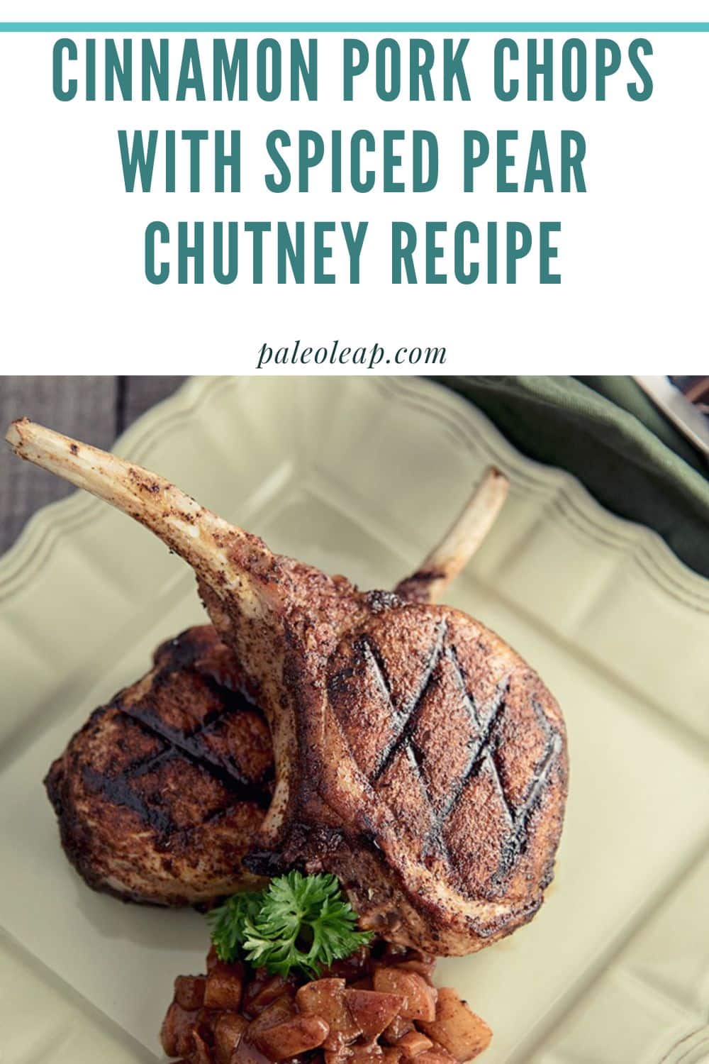 Cinnamon Pork Chops with Spiced Pear Chutney Recipe Paleo Leap