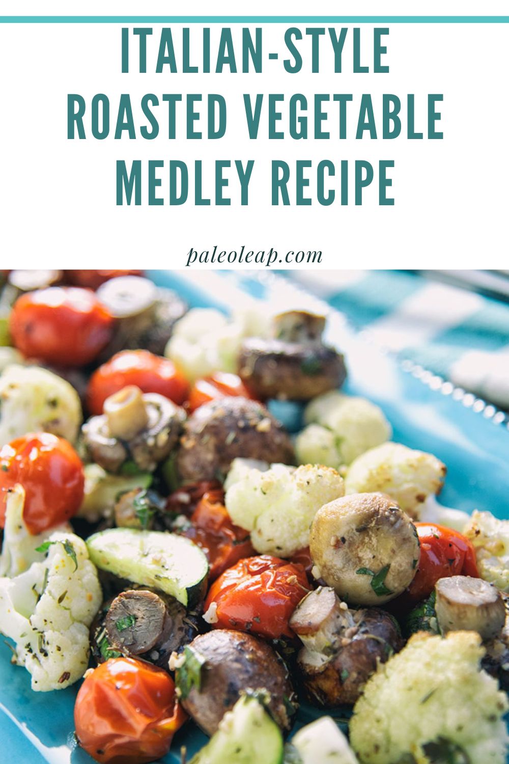 Italian Style Roasted Vegetable Medley Recipe Paleo Leap