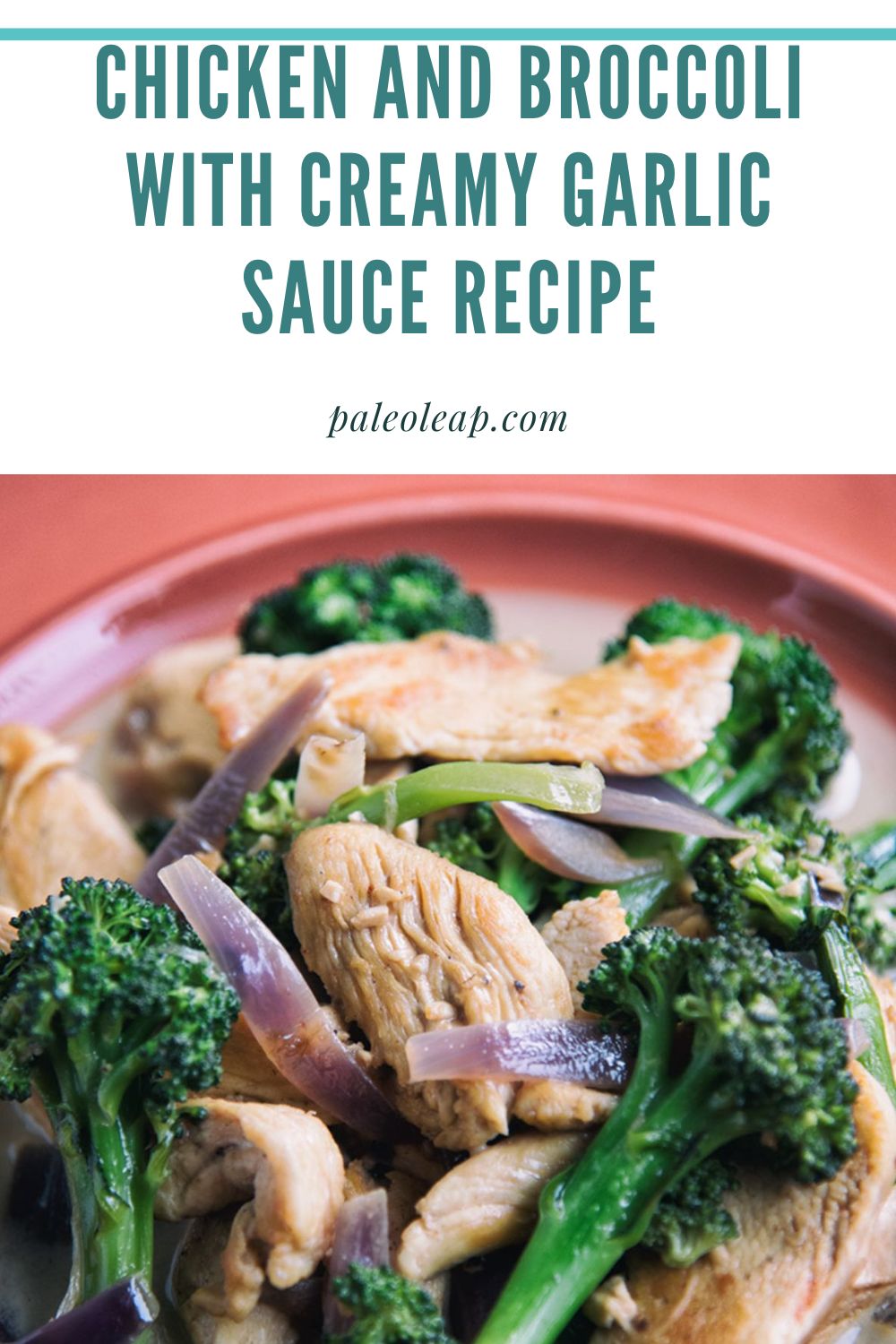 Chicken and Broccoli with Creamy Garlic Sauce Recipe Paleo Leap