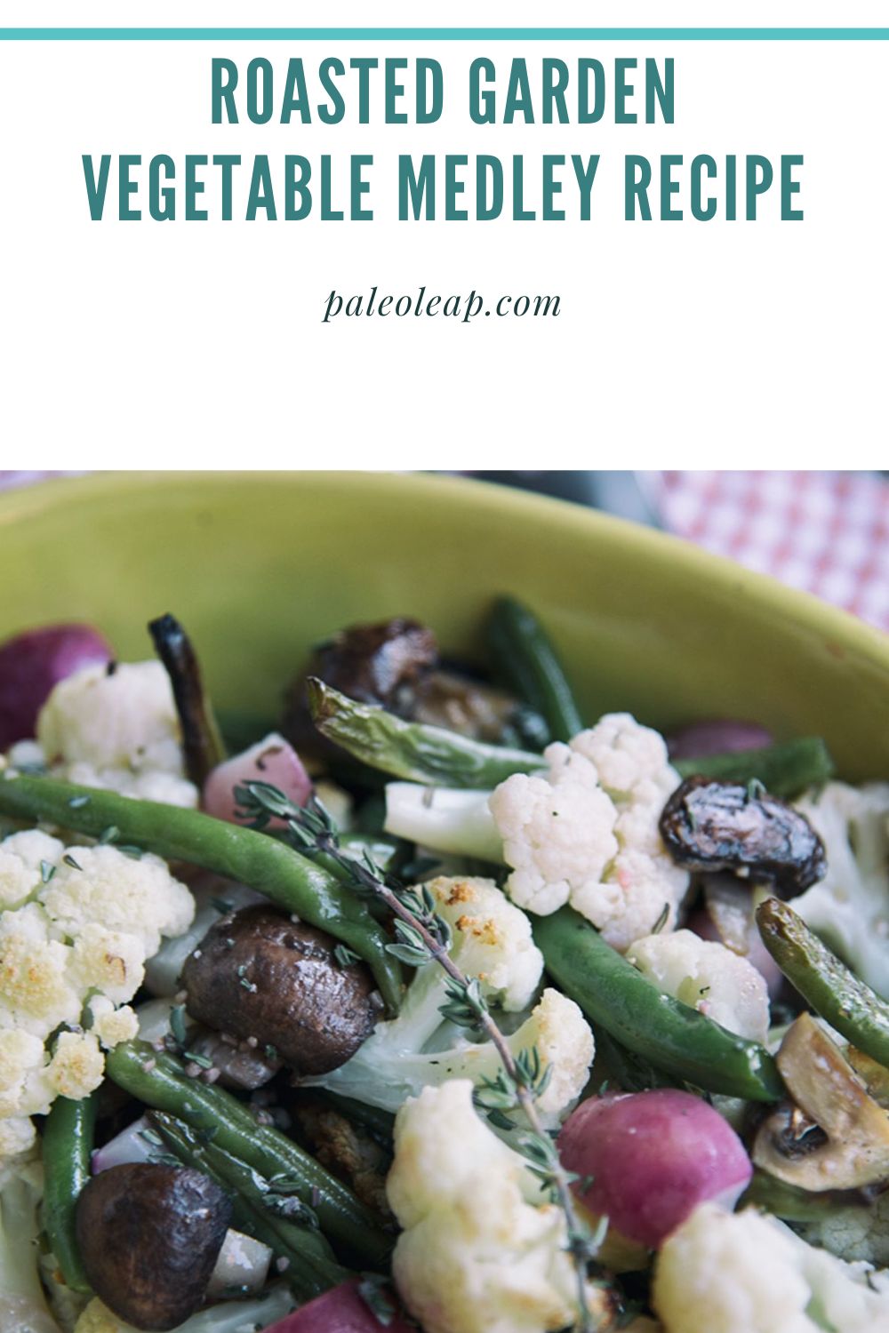 Roasted Garden Vegetable Medley Recipe Paleo Leap