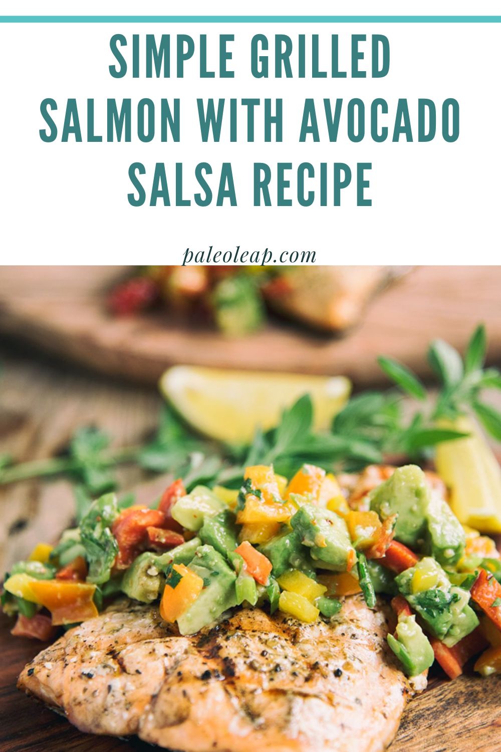 Simple Grilled Salmon with Avocado Salsa Recipe | Paleo Leap