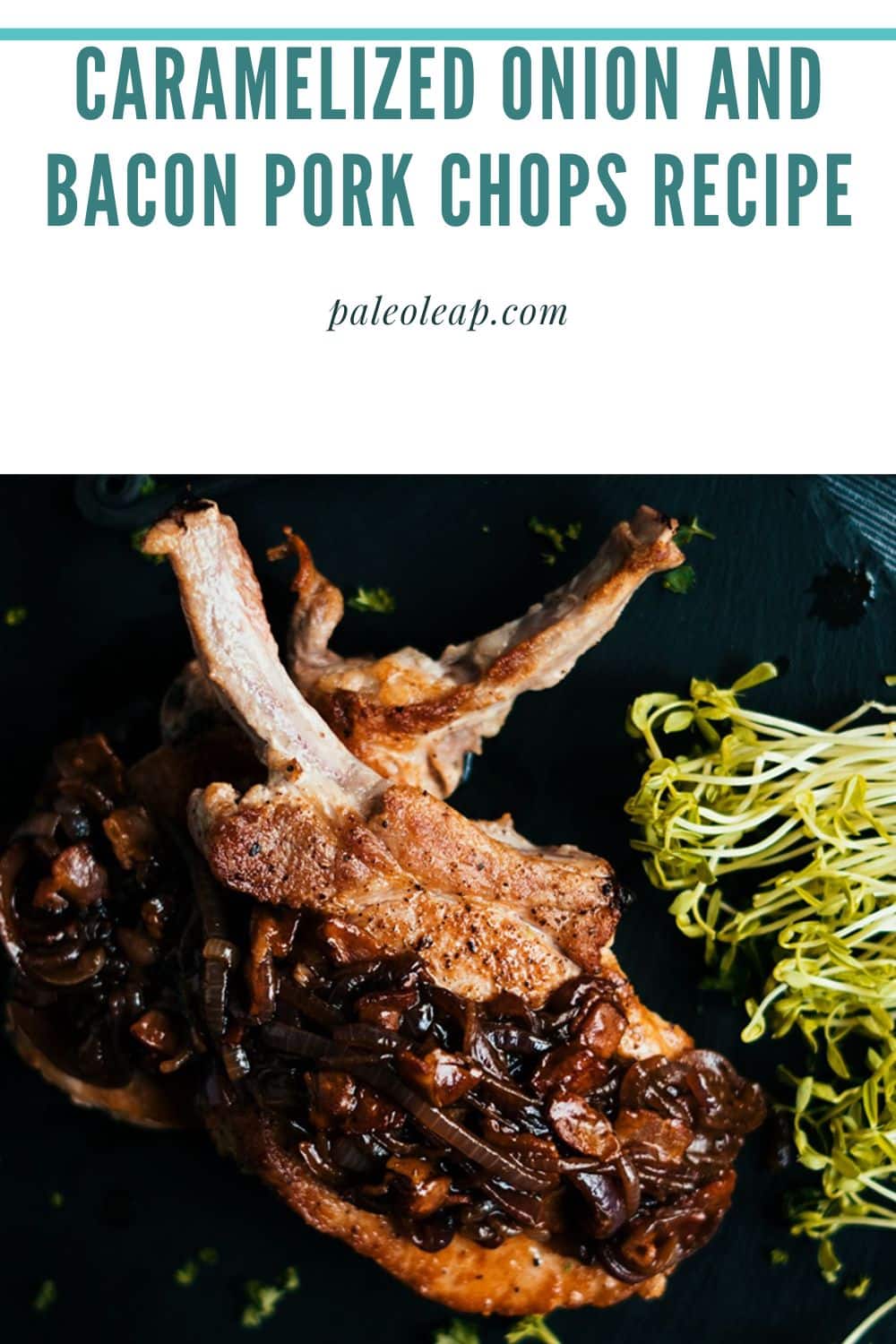 Caramelized Onion and Bacon Pork Chops Recipe Paleo Leap