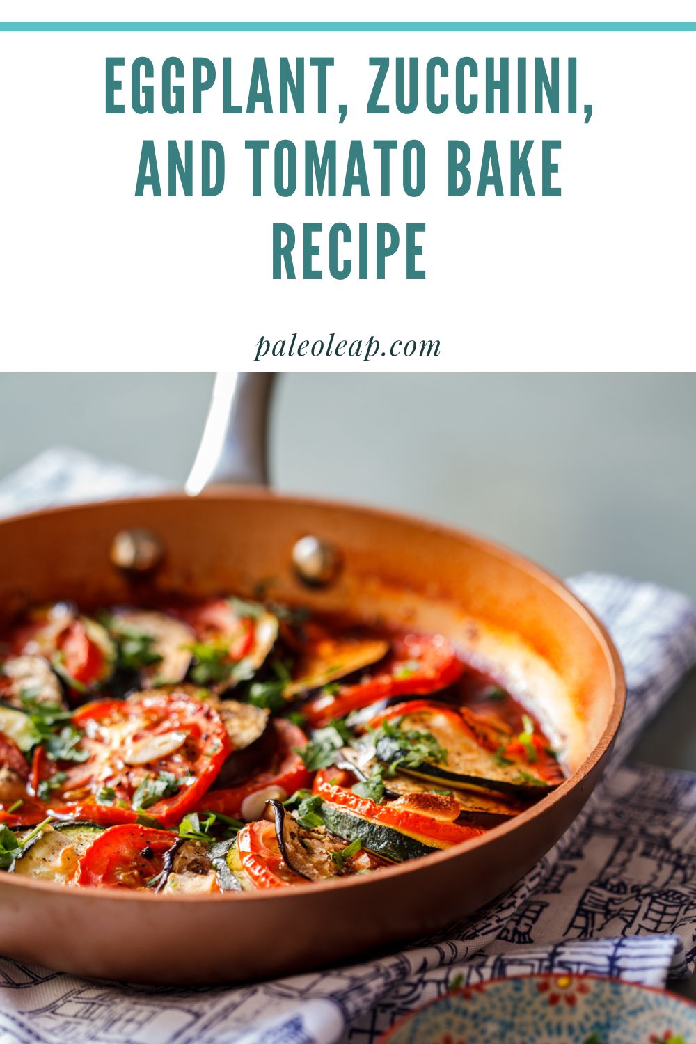 Eggplant, Zucchini, and Tomato Bake Recipe Paleo Leap