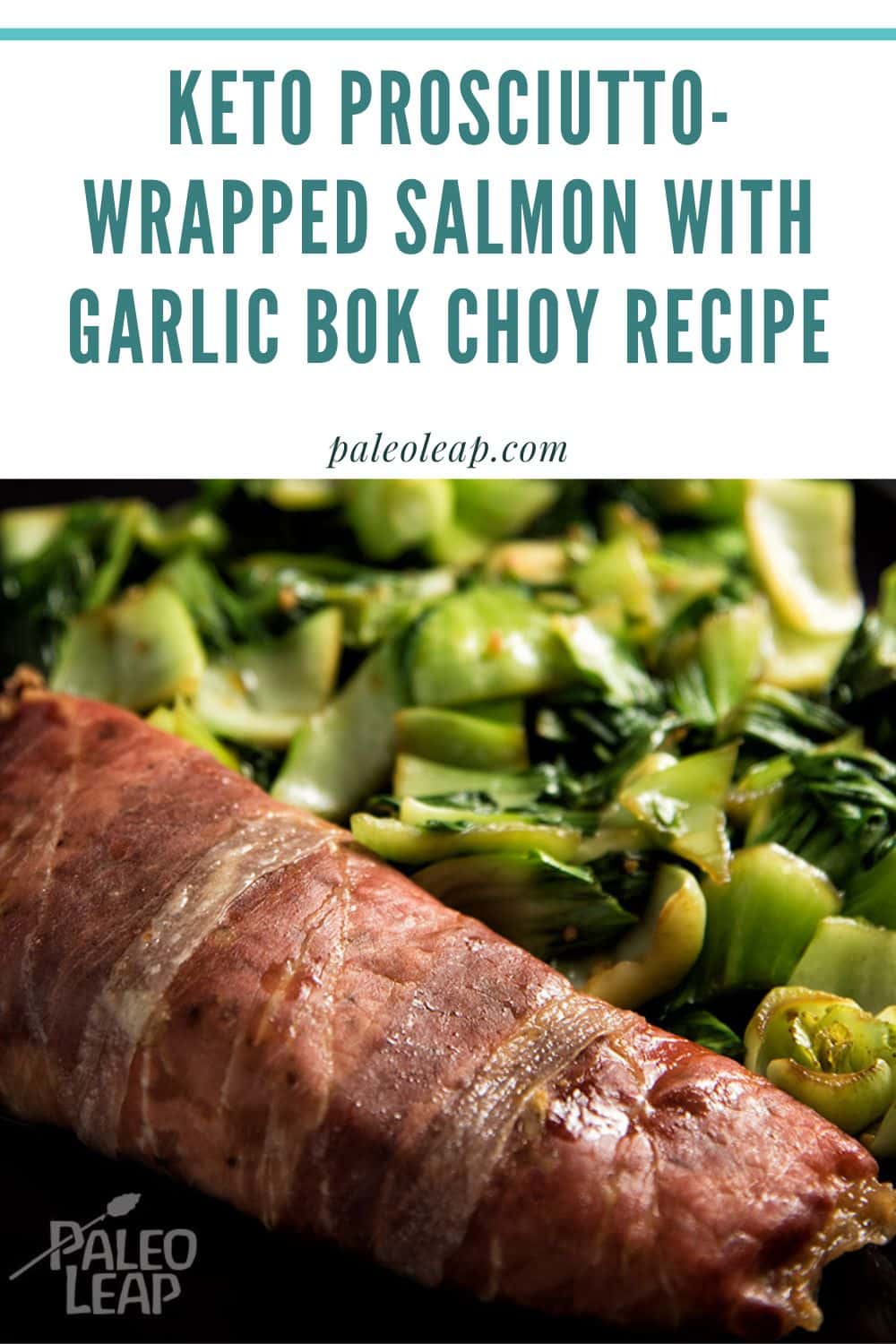 Keto Prosciutto-wrapped Salmon With Garlic Bok Choy Recipe 